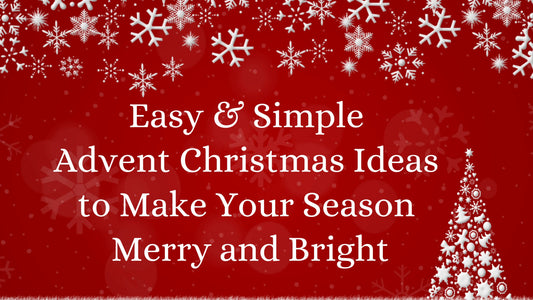 Easy & Simple Advent Christmas Ideas to Make Your Season Merry and Bright - Curious Cub Club