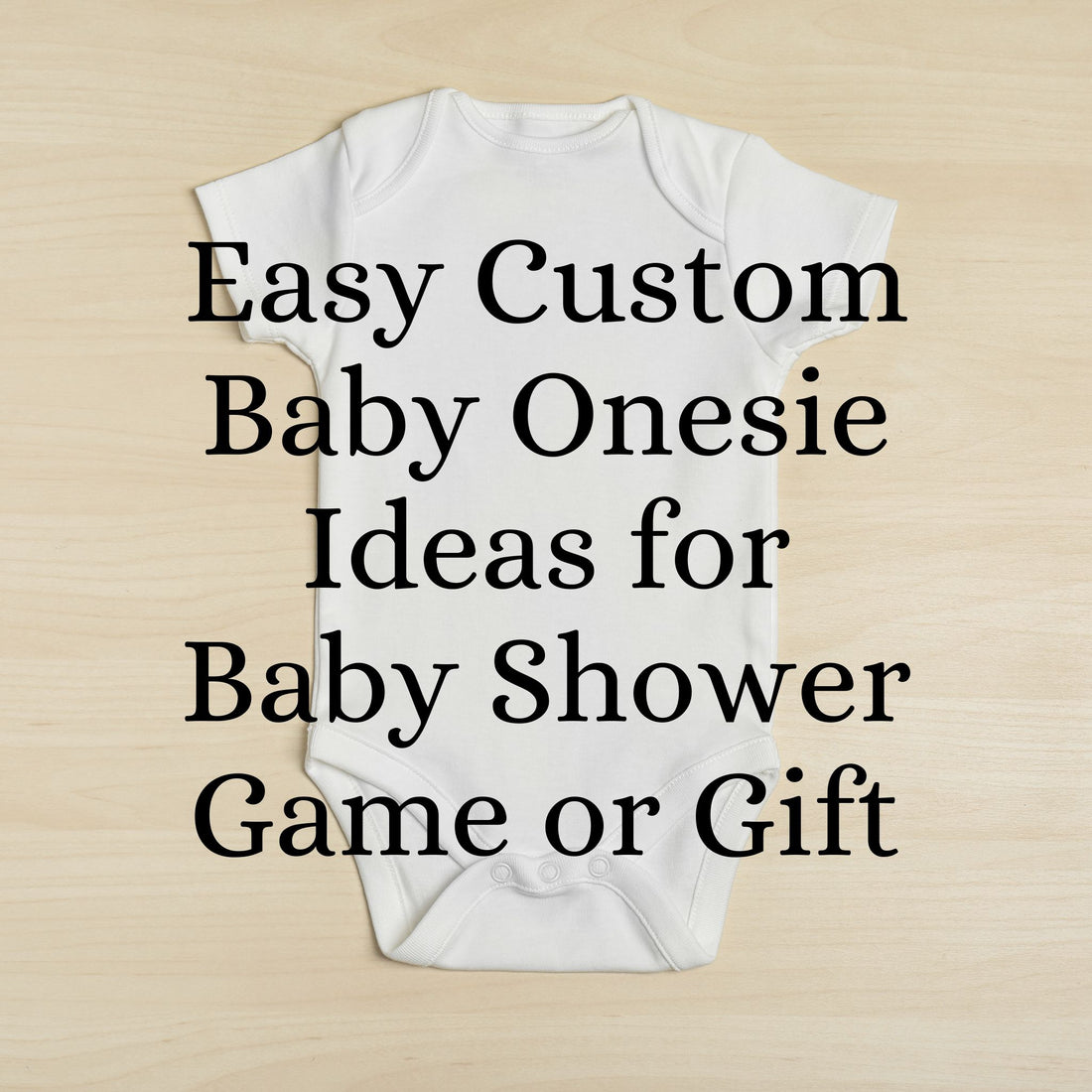 Easy Custom Baby Onesie Ideas for Baby Shower Game or Gift